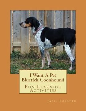 portada I Want A Pet Bluetick Coonhound: Fun Learning Activities (en Inglés)