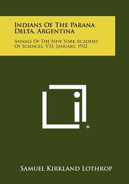 portada indians of the parana delta, argentina: annals of the new york academy of sciences, v33, january, 1932
