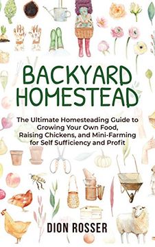 portada Backyard Homestead: The Ultimate Homesteading Guide to Growing Your own Food, Raising Chickens, and Mini-Farming for Self Sufficiency and Profit (en Inglés)