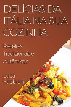 portada Delícias da Itália na sua Cozinha: Receitas Tradicionais e Autênticas (in Portuguese)