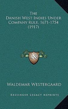 portada the danish west indies under company rule, 1671-1754 (1917) (en Inglés)