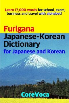 portada Furigana Japanese-Korean Dictionary for Japanese and Korean: Learn 17,000 Words for School, Exam, Business and Travel with Alphabet! (in English)