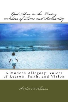 portada God Alive in the Living wonders of Time and Humanity: A Modern Allegory: Voices of Reason, Faith, and Vision (en Inglés)