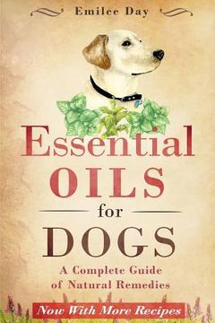 portada Essential Oils for Dogs: A Complete Guide of Natural Remedies (en Inglés)