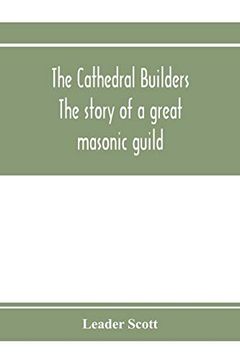 portada The Cathedral Builders; The Story of a Great Masonic Guild (en Inglés)