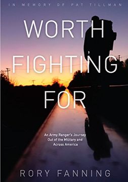 portada Worth Fighting For: An Ex-Army Ranger'S Journey out of the Military and Across the us (Dedicated to pat Tillman) (en Inglés)