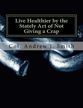 portada Live Healthier by the Stately Art of Not Giving a Crap (en Inglés)