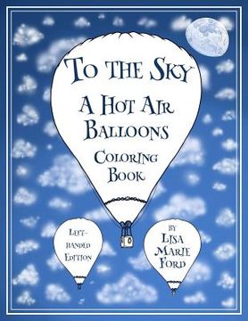 portada To the Sky: A Hot Air Balloons Coloring Book Left-Handed Edition (en Inglés)