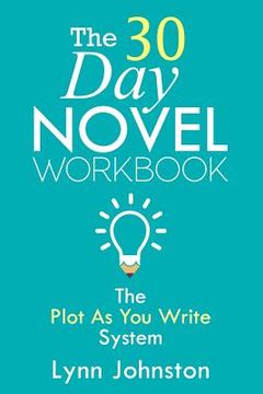 portada The 30 Day Novel Workbook: Write a Novel in a Month with the Plot-As-You-Write System (en Inglés)