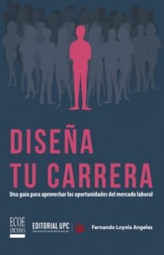 portada Diseña tu carrera. Una guía para aprovechar las oportunidades del mercado laboral (in Spanish)