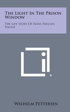 portada The Light in the Prison Window: The Life Story of Hans Nielsen Hauge (in English)