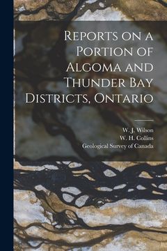 portada Reports on a Portion of Algoma and Thunder Bay Districts, Ontario [microform]