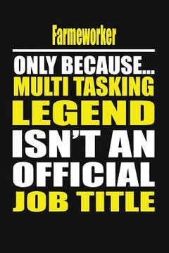 portada Farmworker Only Because Multi Tasking Legend Isn't An Official Job Title (en Inglés)