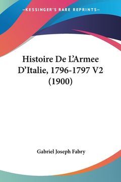 portada Histoire De L'Armee D'Italie, 1796-1797 V2 (1900) (en Francés)