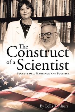 portada The Construct of a Scientist: Secrets of a Marriage and Politics (en Inglés)