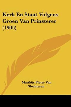 portada Kerk En Staat Volgens Groen Van Prinsterer (1905)