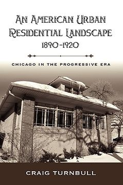 portada an american urban residential landscape, 1890-1920: chicago in the progressive era (in English)