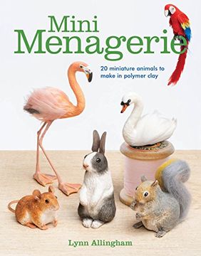 portada Mini Menagerie: 20 Miniature Animals to Make in Polymer Clay (in English)