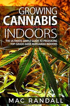 portada Cannabis: Growing Cannabis Indoors: The Ultimate Simple Guide To Producing Top-Grade Dank Marijuana Indoors