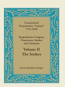 portada connecticut's pennsylvania "colony": susquehanna company proprietors, settlers and claimants, volume 2 the settlers (en Inglés)
