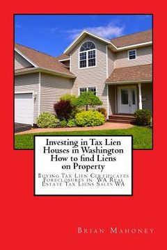 portada Investing in Tax Lien Houses in Washington How to find Liens on Property: Buying Tax Lien Certificates Foreclosures in WA Real Estate Tax Liens Sales