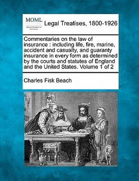 portada commentaries on the law of insurance: including life, fire, marine, accident and casualty, and guaranty insurance in every form as determined by the c (en Inglés)