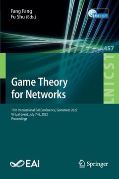 portada Game Theory for Networks: 11th International Eai Conference, Gamenets 2022, Virtual Event, July 7-8, 2022, Proceedings