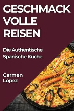 portada Geschmackvolle Reisen: Die Authentische Spanische Küche (in German)