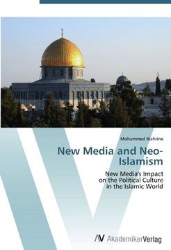 portada New Media and Neo-Islamism: New Media's Impact  on the Political Culture   in the  Islamic World