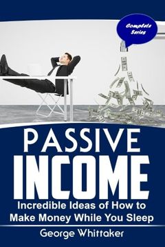 portada Passive Income: Incredible Ideas of How to Make Money While You Sleep, Complete Series: Volume 7 (Online Business, Passive Income, Entrepreneur, Financial Freedom)