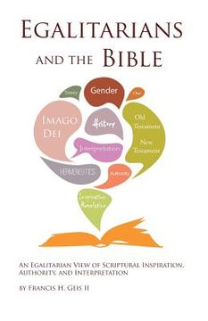 portada Egalitarians and the Bible: An Egalitarian View of Scriptural Inspiration, Authority, and Interpretation