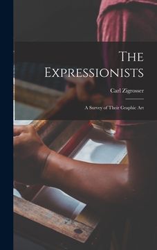 portada The Expressionists; a Survey of Their Graphic Art (en Inglés)