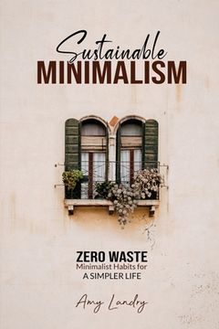 portada Sustainable Minimalism: Zero Waste Living. Habits, Decluttering and Design for a Simpler and Authentic Life (en Inglés)