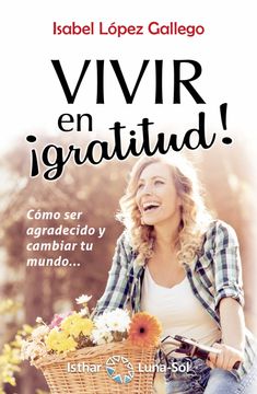 portada Vivir en¡ Gratitud! Como ser Agradecido y Cambiar tu Mundo…: Cómo ser Agradecido y Cambiar tu Mundo (in Spanish)