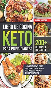 Libro Libro de Cocina Keto Para Principiantes: La Colección Completa de  200+ Recetas de Dieta Keto Para Personas Ocupadas con un Presupuesto, Carla  Waters, ISBN 9781802730869. Comprar en Buscalibre