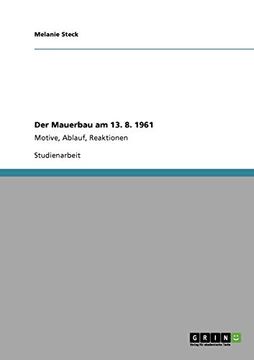 portada Der Mauerbau am 13. 8. 1961: Motive, Ablauf, Reaktionen (en Alemán)