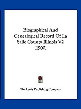 portada biographical and genealogical record of la salle county illinois v2 (1900)