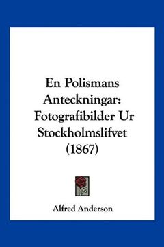 portada En Polismans Anteckningar: Fotografibilder ur Stockholmslifvet (1867)