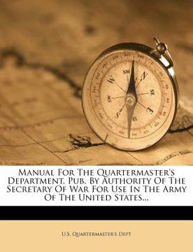 portada manual for the quartermaster's department, pub. by authority of the secretary of war for use in the army of the united states... (in English)