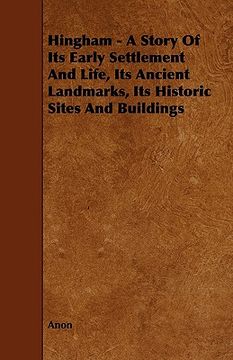 portada hingham - a story of its early settlement and life, its ancient landmarks, its historic sites and buildings (en Inglés)