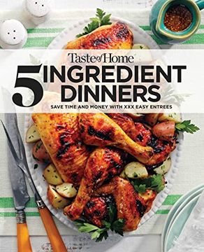 portada Taste of Home 5 Ingredient Dinners: Save Money & Time on Dinner (Toh 5 Ingredient) (en Inglés)