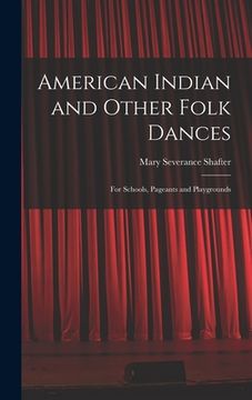 portada American Indian and Other Folk Dances: for Schools, Pageants and Playgrounds (en Inglés)