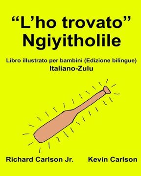 portada “L’ho trovato” Ngiyitholile : Libro illustrato per bambini Italiano-Zulu (Edizione bilingue) (FreeBilingualBooks.com)