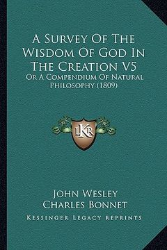 portada a survey of the wisdom of god in the creation v5: or a compendium of natural philosophy (1809) (en Inglés)