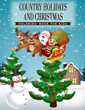 portada Country Holidays and Christmas: A Coloring Book for Kids Ages 4-8, Boys or Girls with beautiful & charming country scenes during the winter holidays a (en Inglés)