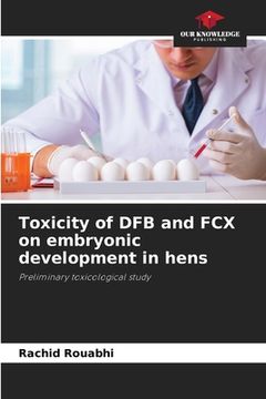 portada Toxicity of DFB and FCX on embryonic development in hens (en Inglés)