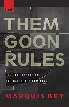 portada Them Goon Rules: Fugitive Essays on Radical Black Feminism (The Feminist Wire Books) (in English)