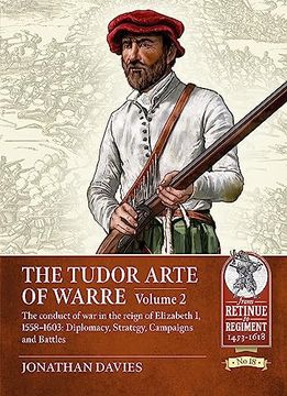 portada The Tudor Arte of Warre: Volume 2 - The Conduct of War in the Reign of Elizabeth I, 1558-1603: Diplomacy, Strategy, Campaigns and Battles (en Inglés)