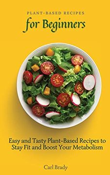 portada Plant-Based Recipes for Beginners: Easy and Tasty Plant-Based Recipes to Stay fit and Boost Your Metabolism (en Inglés)