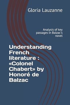 portada Understanding French literature: Colonel Chabert by Honoré de Balzac: Analysis of key passages in Balzac's novel (en Inglés)